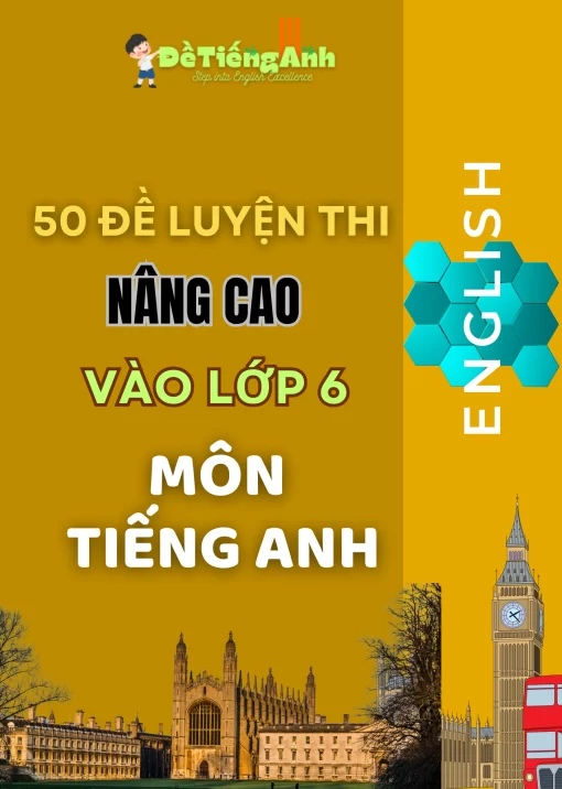 50 đề luyện thi nâng cao vào lớp 6 môn Tiếng Anh